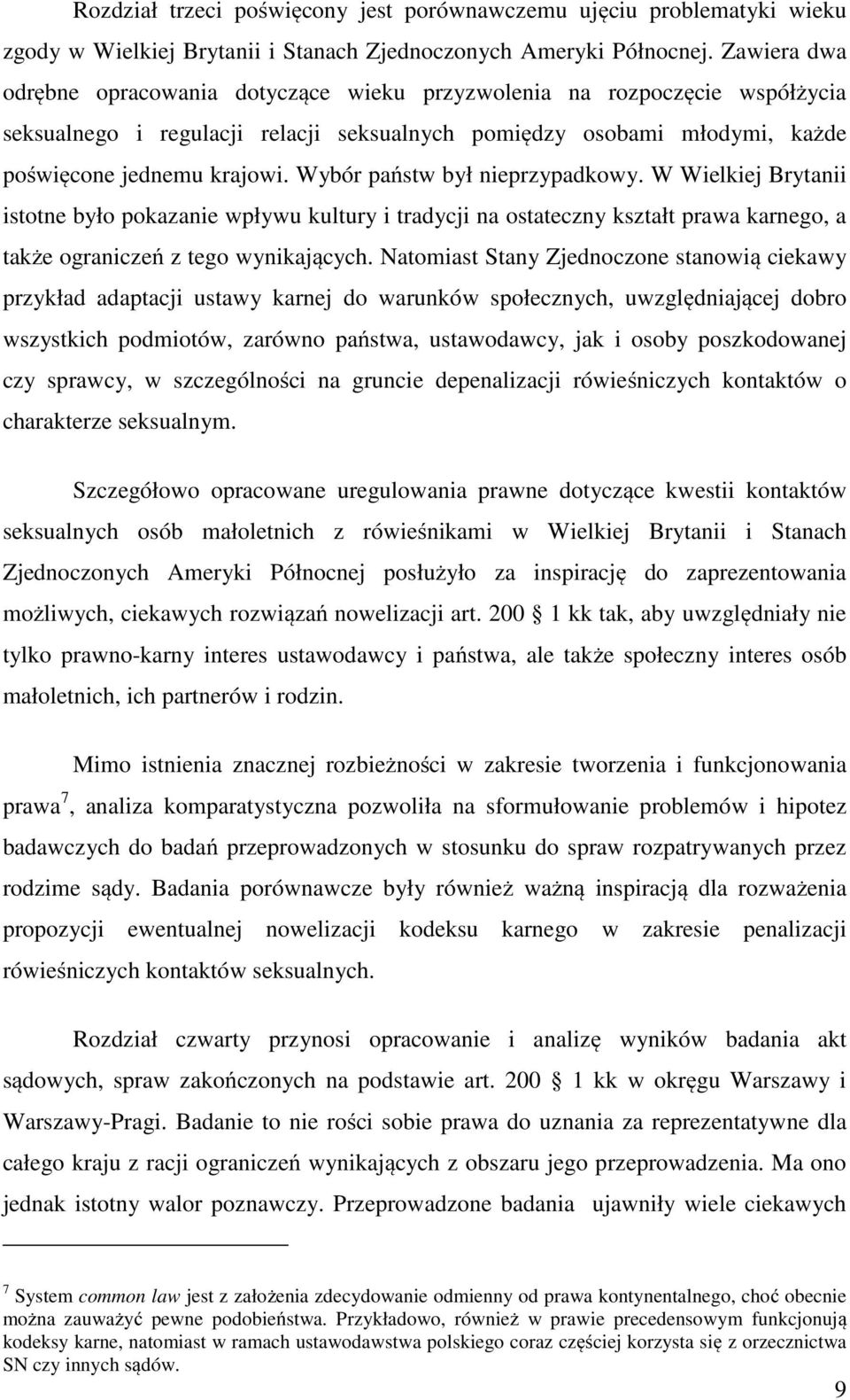 Wybór państw był nieprzypadkowy. W Wielkiej Brytanii istotne było pokazanie wpływu kultury i tradycji na ostateczny kształt prawa karnego, a także ograniczeń z tego wynikających.