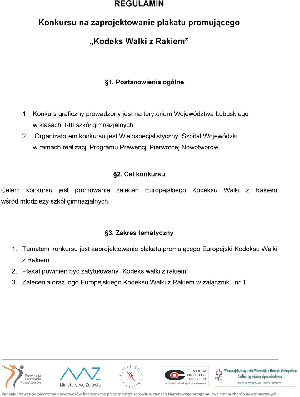 Organizatorem konkursu jest Wielospecjalistyczny Szpital Wojewódzki w ramach realizacji Programu Prewencji Pierwotnej Nowotworów. 2.