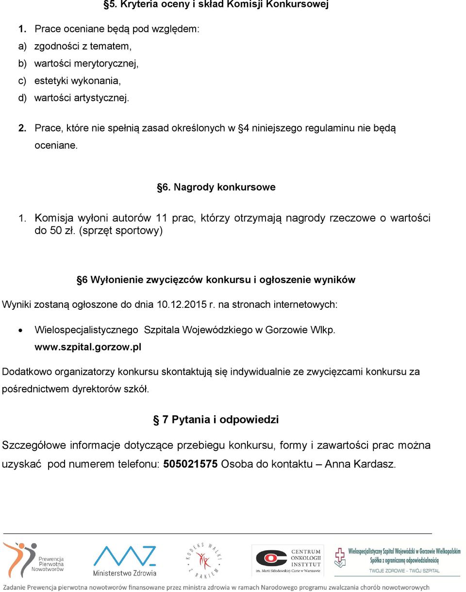 (sprzęt sportowy) 6 Wyłonienie zwycięzców konkursu i ogłoszenie wyników Wyniki zostaną ogłoszone do dnia 10.12.2015 r.