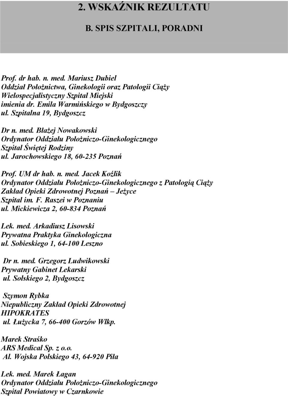 UM dr hab. n. med. Jacek Koźlik Oddziału Położniczo-Ginekologicznego z Patologią Ciąży Zakład Opieki Zdrowotnej Poznań Jeżyce Szpital im. F. Raszei w Poznaniu ul. Mickiewicza 2, 60-834 Poznań Lek.