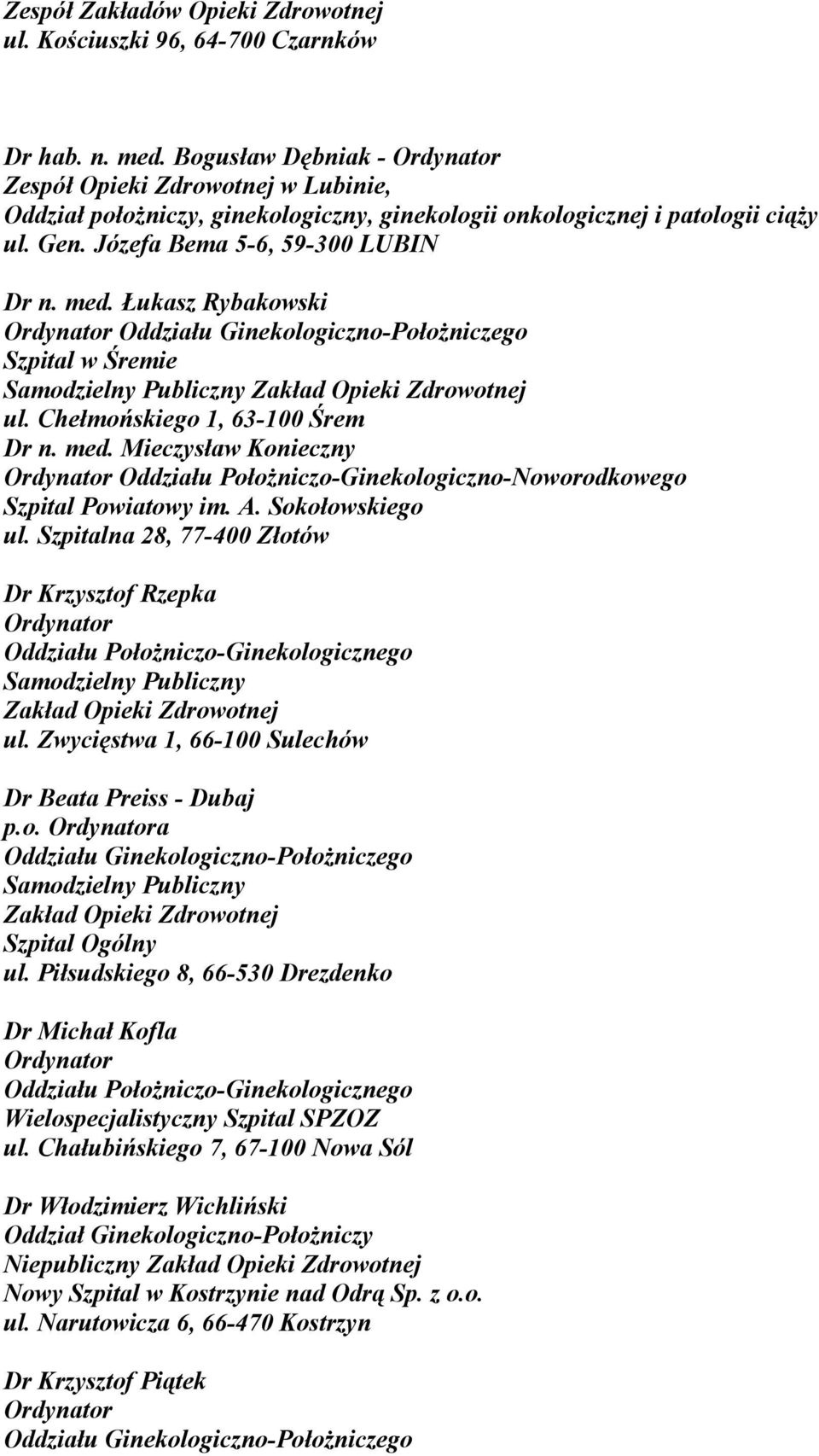 Łukasz Rybakowski Oddziału Ginekologiczno-Położniczego Szpital w Śremie Zakład Opieki Zdrowotnej ul. Chełmońskiego 1, 63-100 Śrem Dr n. med.