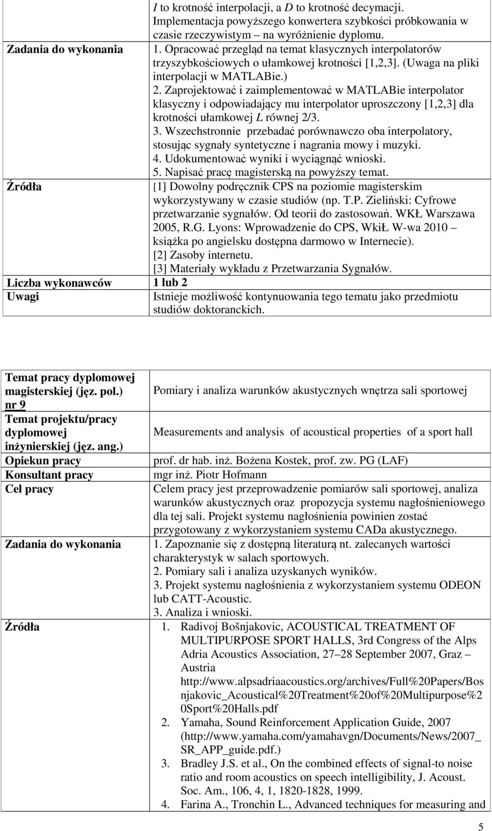 Zaprojektować i zaimplementować w MATLABie interpolator klasyczny i odpowiadający mu interpolator uproszczony [1,2,3] dla krotności ułamkowej L równej 2/3. 3.