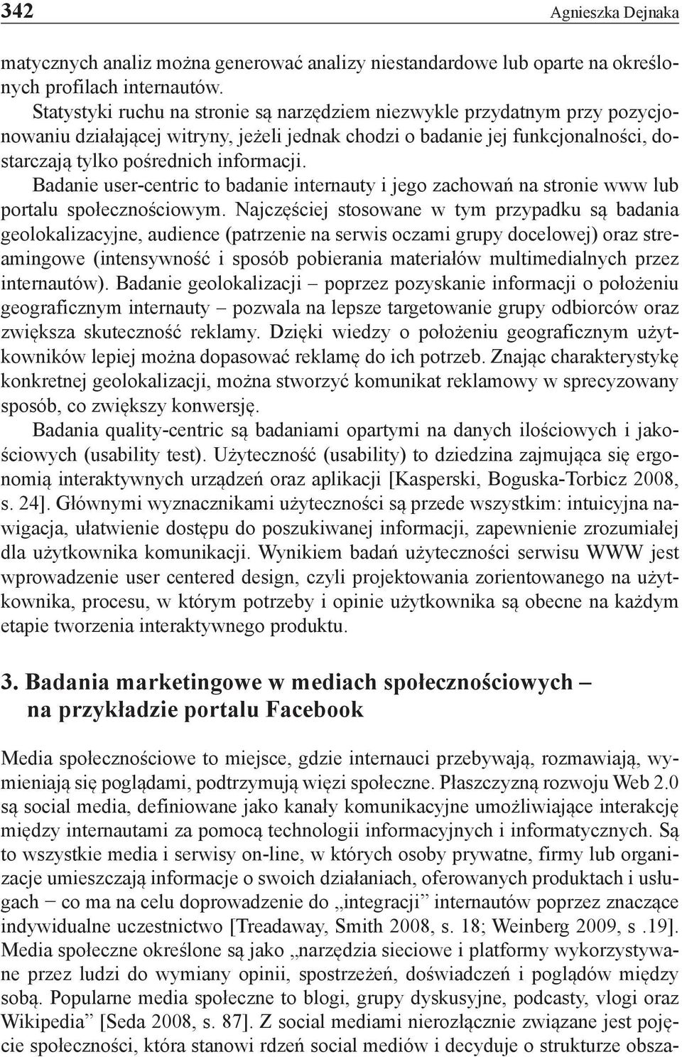 Badanie user-centric to badanie internauty i jego zachowań na stronie www lub portalu społecznościowym.