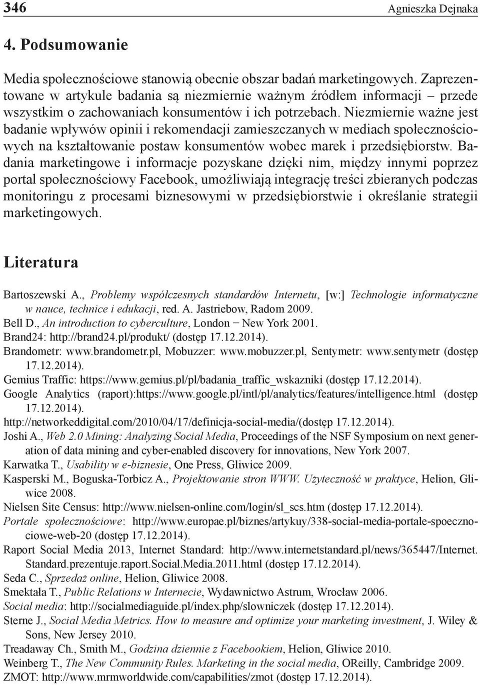 Niezmiernie ważne jest badanie wpływów opinii i rekomendacji zamieszczanych w mediach społecznościowych na kształtowanie postaw konsumentów wobec marek i przedsiębiorstw.
