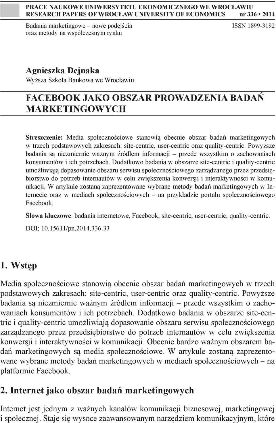 trzech podstawowych zakresach: site-centric, user-centric oraz quality-centric. Powyższe badania są niezmiernie ważnym źródłem informacji przede wszystkim o zachowaniach konsumentów i ich potrzebach.