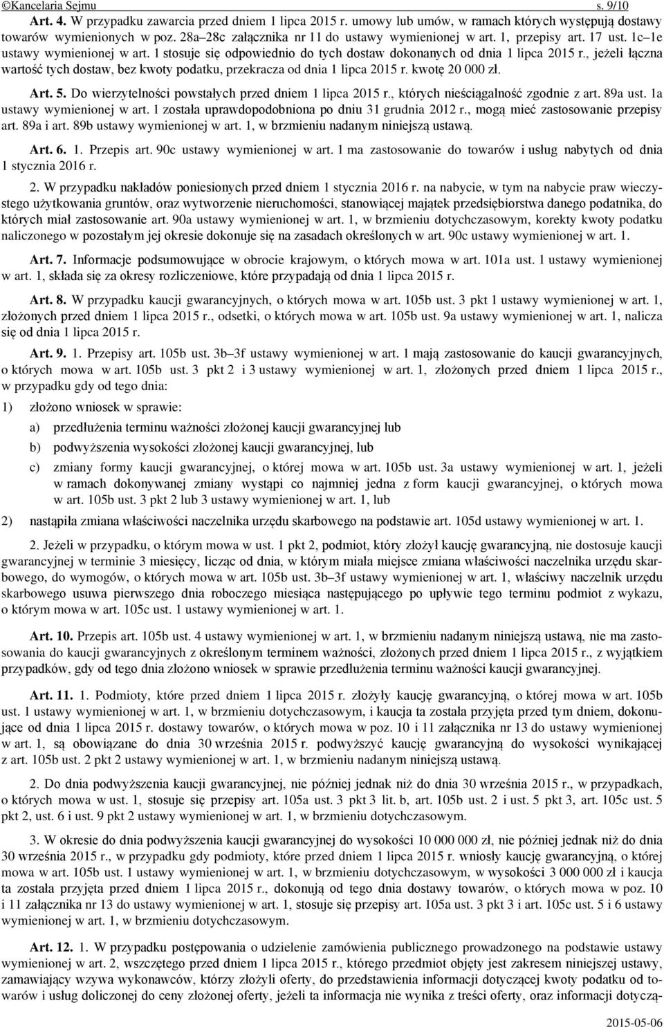 , jeżeli łączna wartość tych dostaw, bez kwoty podatku, przekracza od dnia 1 lipca 2015 r. kwotę 20 000 zł. Art. 5. Do wierzytelności powstałych przed dniem 1 lipca 2015 r.