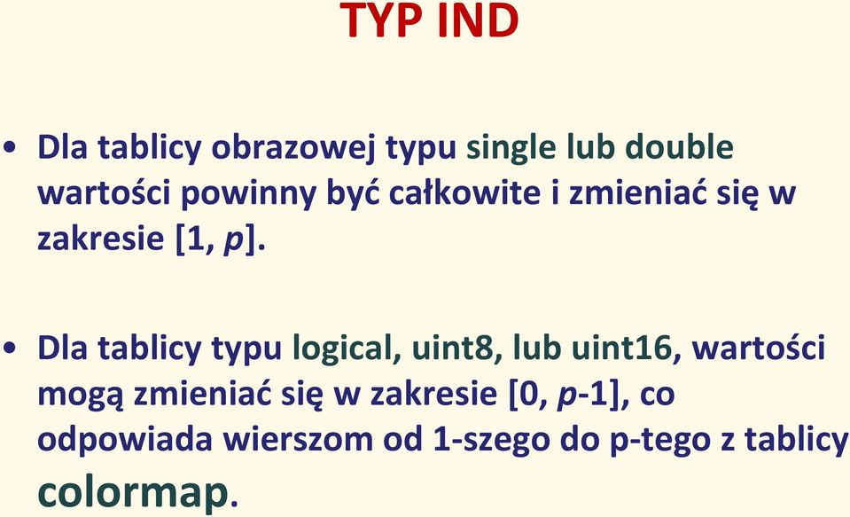 Dla tablicy typu logical, uint8, lub uint16, wartości mogą zmieniać