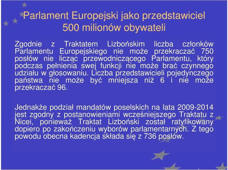 Liczba przedstawicieli pojedynczego państwa nie może być mniejsza niż 6 i nie może przekraczać 96.