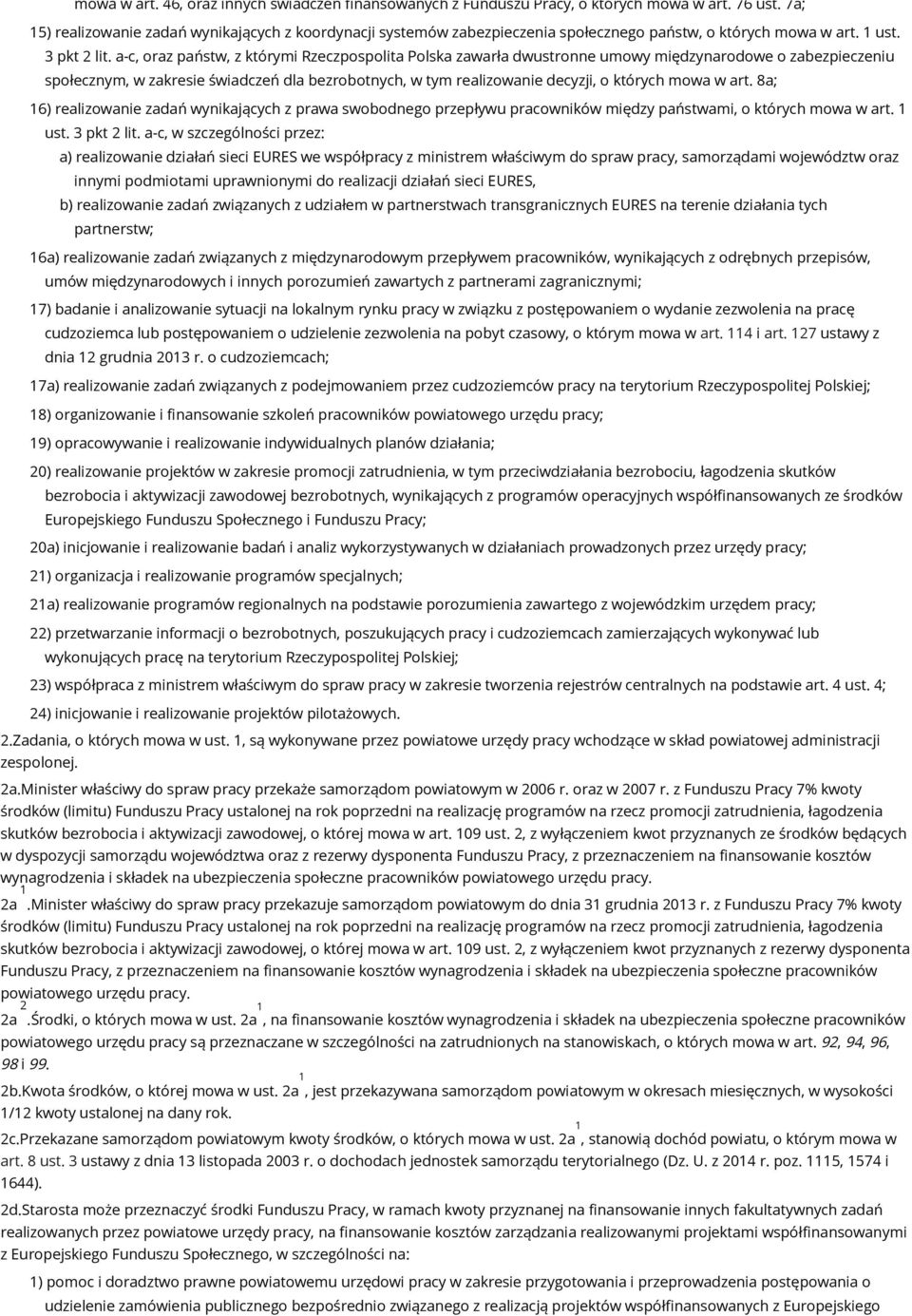 a-c, oraz państw, z którymi Rzeczpospolita Polska zawarła dwustronne umowy międzynarodowe o zabezpieczeniu społecznym, w zakresie świadczeń dla bezrobotnych, w tym realizowanie decyzji, o których