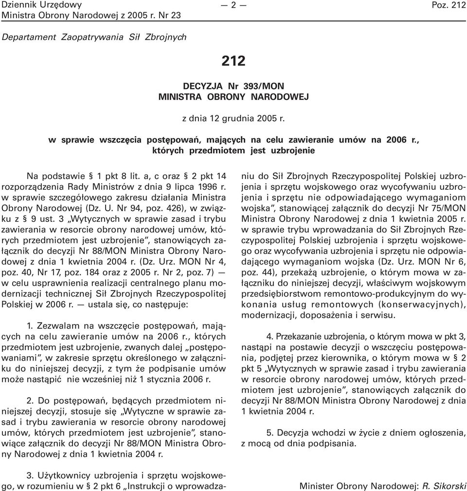 a, c oraz 2 pkt 14 rozporządzenia Rady Ministrów z dnia 9 lipca 1996 r. w sprawie szczegółowego zakresu działania Ministra Obrony Narodowej (Dz. U. Nr 94, poz. 426), w związku z 9 ust.