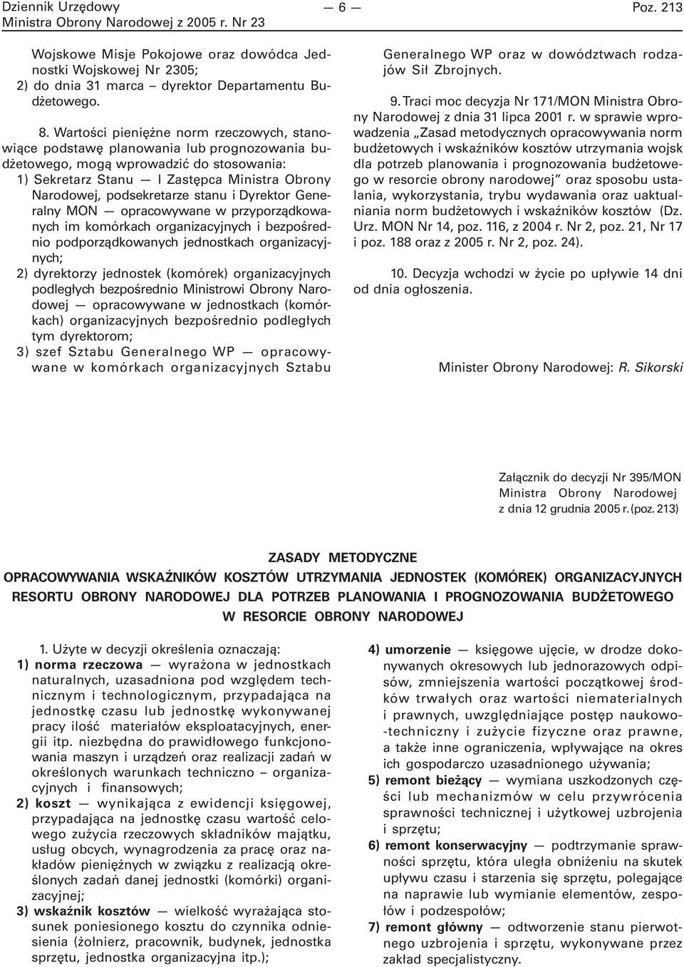 stanu i Dyrektor Generalny MON opracowywane w przyporządkowanych im komórkach organizacyjnych i bezpośrednio podporządkowanych jednostkach organizacyjnych; 2) dyrektorzy jednostek (komórek)