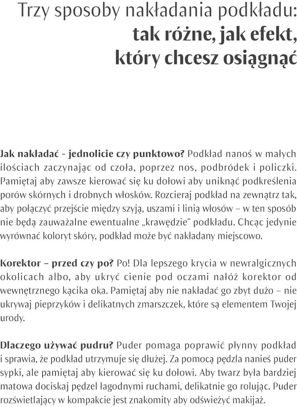 Rozcieraj podkład na zewnątrz tak, aby połączyć przejście między szyją, uszami i linią włosów w ten sposób nie będą zauważalne ewentualne krawędzie podkładu.