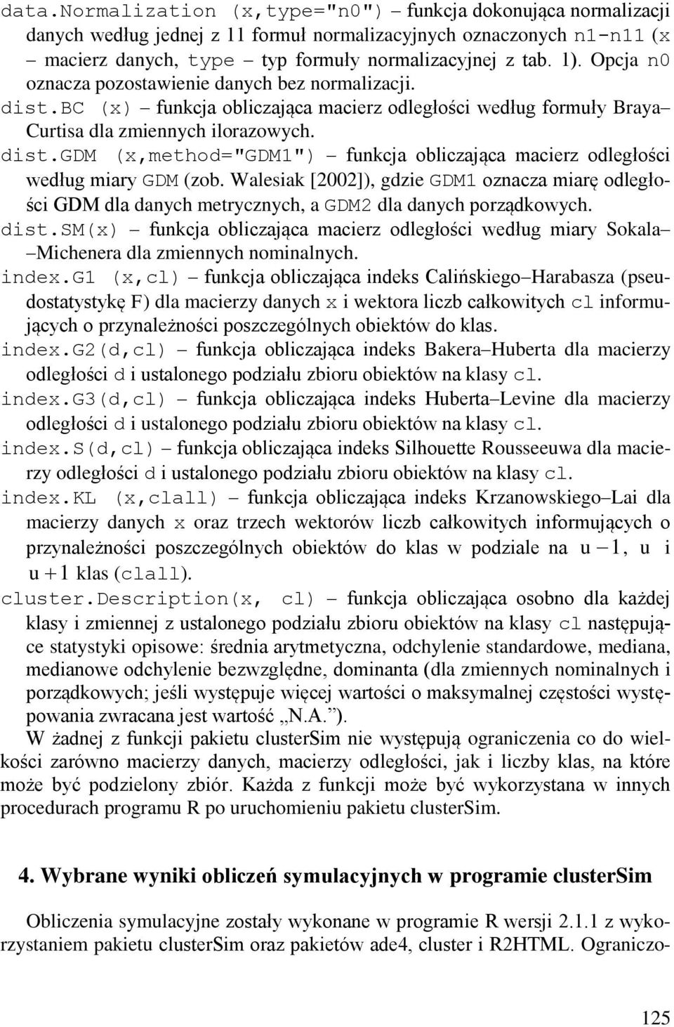 Walesiak [2002]), gdzie GDM1 oznacza miarę odległości GDM dla danych metrycznych, a GDM2 dla danych porządkowych. dist.