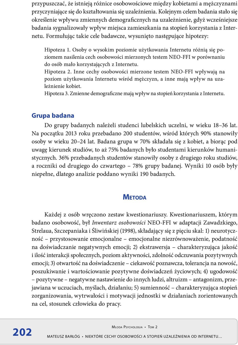 Formułując takie cele badawcze, wysunięto następujące hipotezy: Hipoteza 1.