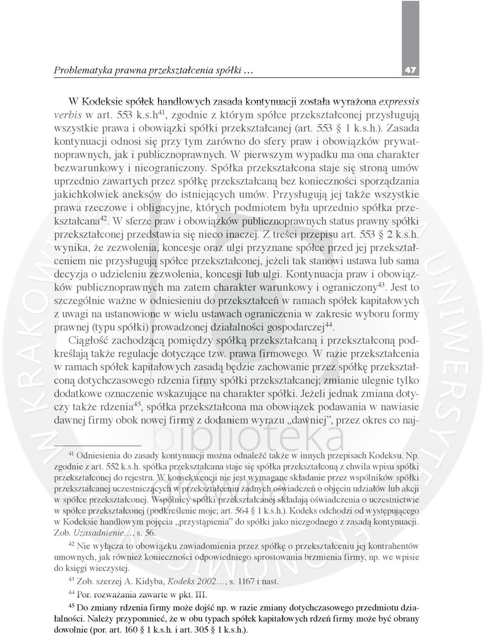Spółka przekształcona staje się stroną umów uprzednio zawartych przez spółkę przekształcaną bez konieczności sporządzania jakichkolwiek aneksów do istniejących umów.