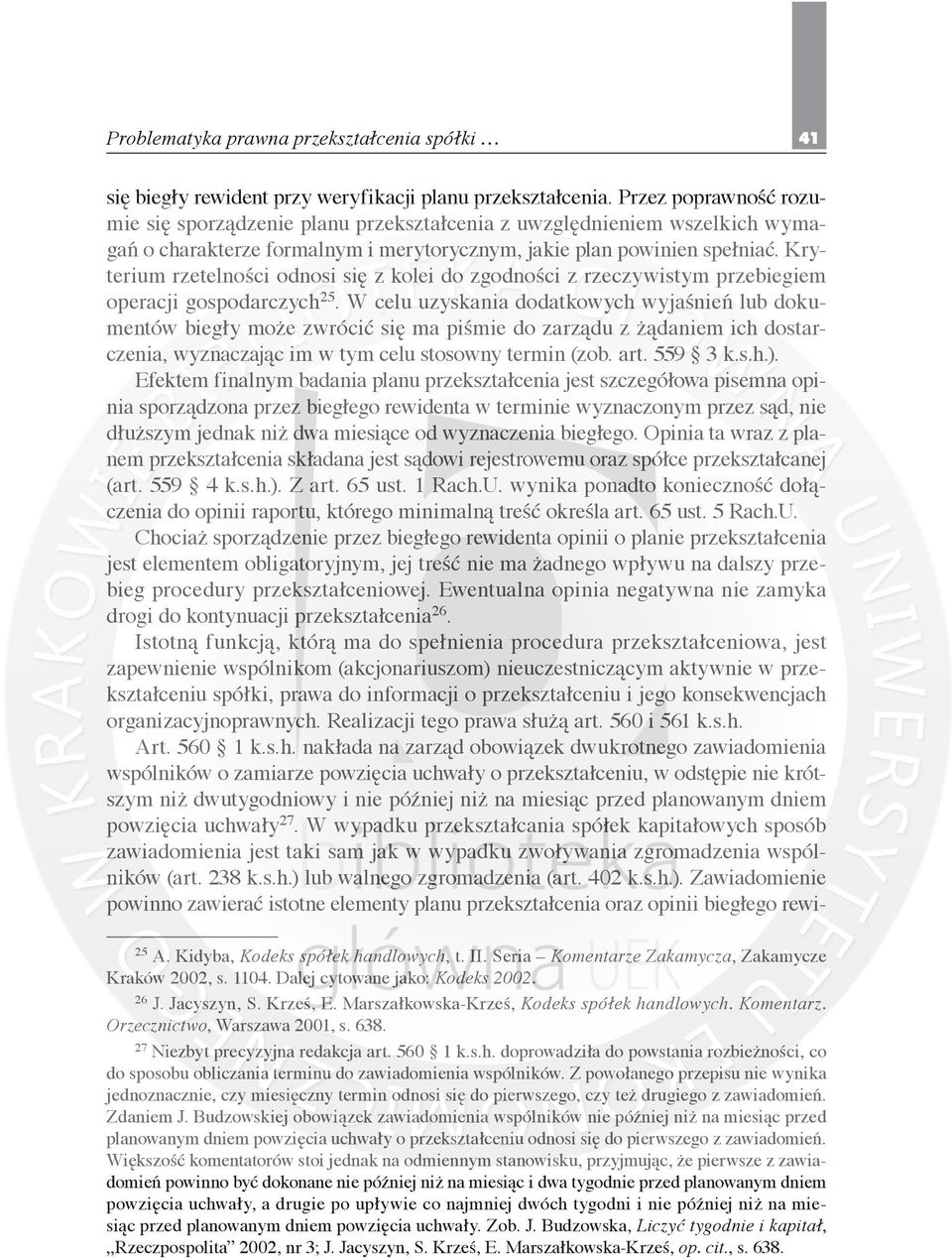 Kryterium rzetelności odnosi się z kolei do zgodności z rzeczywistym przebiegiem operacji gospodarczych 25.
