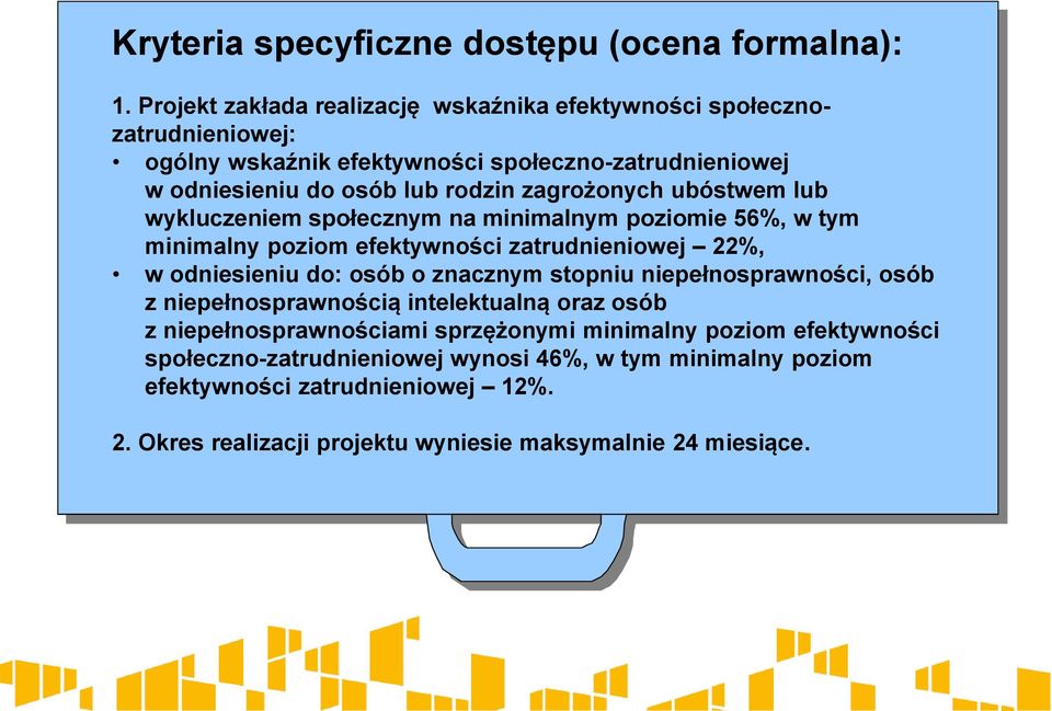 zagrożonych ubóstwem lub wykluczeniem społecznym na minimalnym poziomie 56%, w tym minimalny poziom efektywności zatrudnieniowej 22%, w odniesieniu do: osób o znacznym