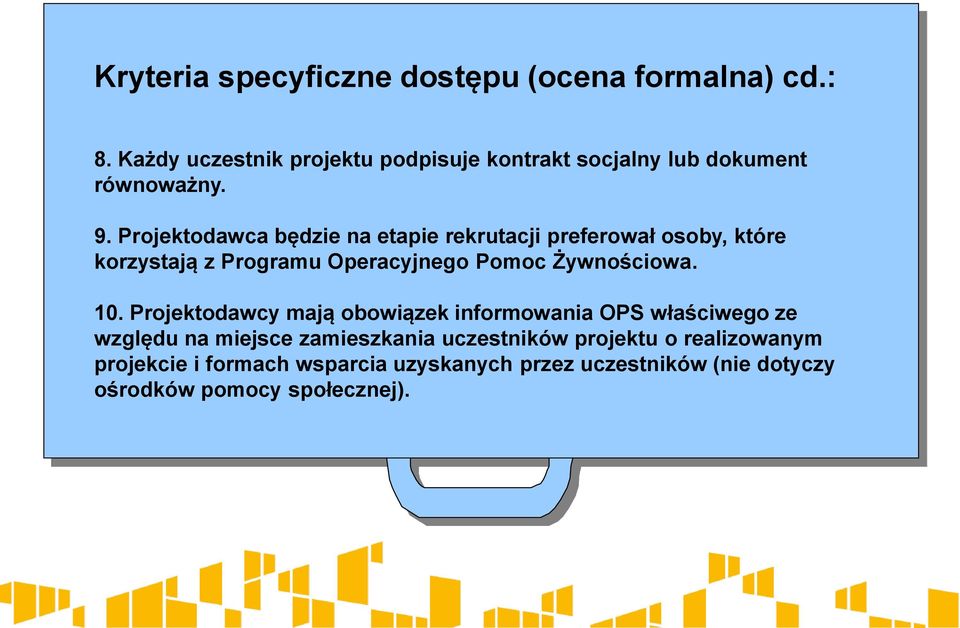 Projektodawca będzie na etapie rekrutacji preferował osoby, które korzystają z Programu Operacyjnego Pomoc Żywnościowa.