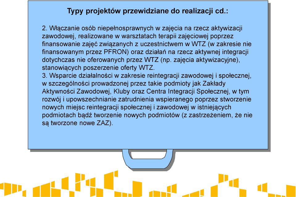 finansowanym przez PFRON) oraz działań na rzecz aktywnej integracji dotychczas nie oferowanych przez WTZ (np. zajęcia aktywizacyjne), stanowiących poszerzenie oferty WTZ. 3.