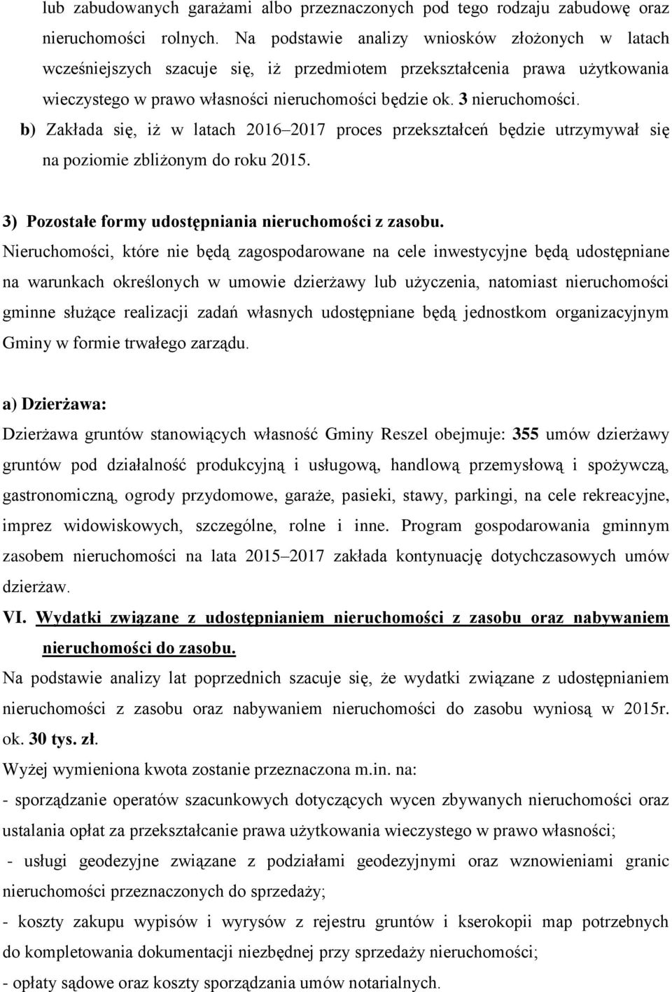 b) Zakłada się, iż w latach 2016 2017 proces przekształceń będzie utrzymywał się na poziomie zbliżonym do roku 2015. 3) Pozostałe formy udostępniania nieruchomości z zasobu.