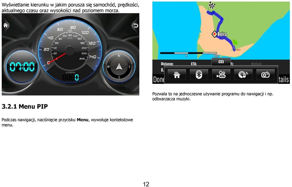1 Menu PIP Pozwala to na jednoczesne używanie programu do nawigacji i np.