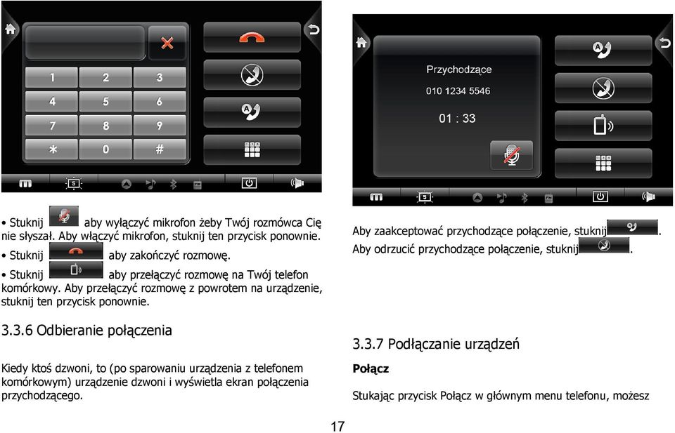 3.6 Odbieranie połączenia Kiedy ktoś dzwoni, to (po sparowaniu urządzenia z telefonem komórkowym) urządzenie dzwoni i wyświetla ekran połączenia przychodzącego.