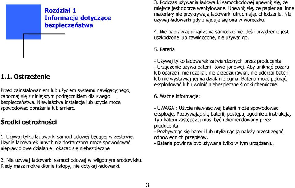 Jeśli urządzenie jest uszkodzone lub zawilgocone, nie używaj go. 5. Bateria 1.