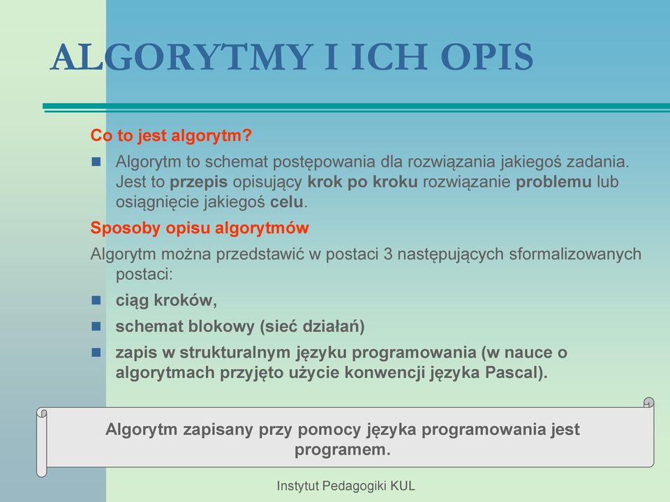 Sposoby opisu algorytmów Algorytm można przedstawić w postaci 3 następujących sformalizowanych postaci: ciąg kroków, schemat