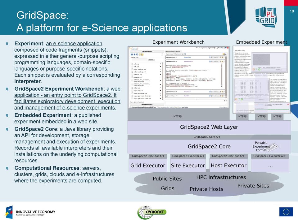 It facilitates exploratory development, execution and management of e-science experiments. Embedded Experiment: a published experiment embedded in a web site.