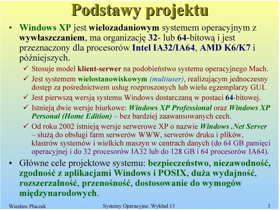 Jest systemem wielostanowiskowym (multiuser), realizującym jednoczesny dostęp za pośrednictwem usług rozproszonych lub wielu egzemplarzy GUI.