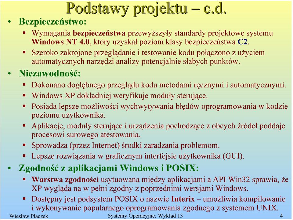 Niezawodność: Dokonano dogłębnego przeglądu kodu metodami ręcznymi i automatycznymi. Windows XP dokładniej weryfikuje moduły sterujące.