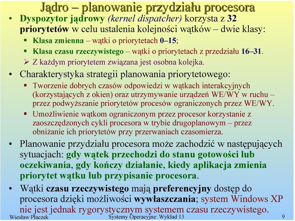 Charakterystyka strategii planowania priorytetowego: Tworzenie dobrych czasów odpowiedzi w wątkach interakcyjnych (korzystających z okien) oraz utrzymywanie urządzeń WE/WY w ruchu przez podwyższanie