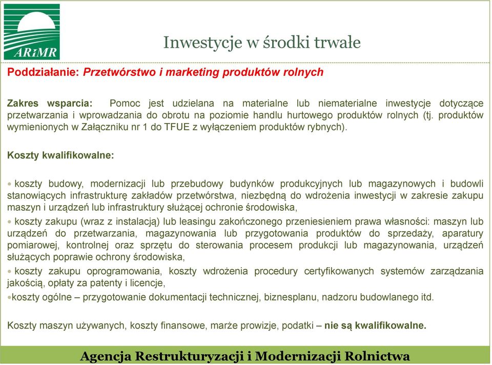 Koszty kwalifikowalne: koszty budowy, modernizacji lub przebudowy budynków produkcyjnych lub magazynowych i budowli stanowiących infrastrukturę zakładów przetwórstwa, niezbędną do wdrożenia