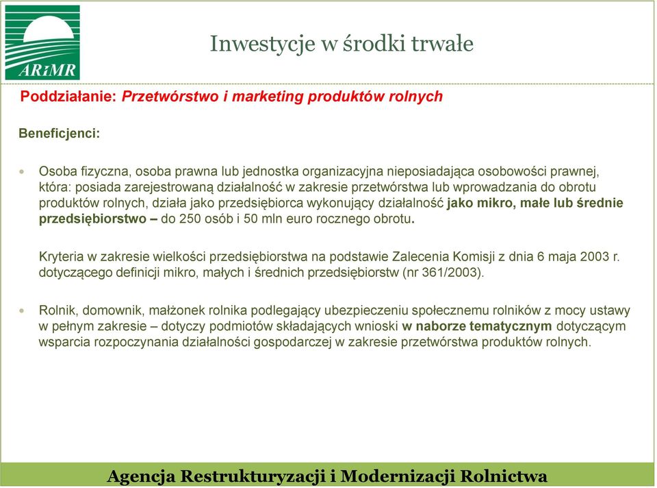 przedsiębiorstwo do 250 osób i 50 mln euro rocznego obrotu. Kryteria w zakresie wielkości przedsiębiorstwa na podstawie Zalecenia Komisji z dnia 6 maja 2003 r.