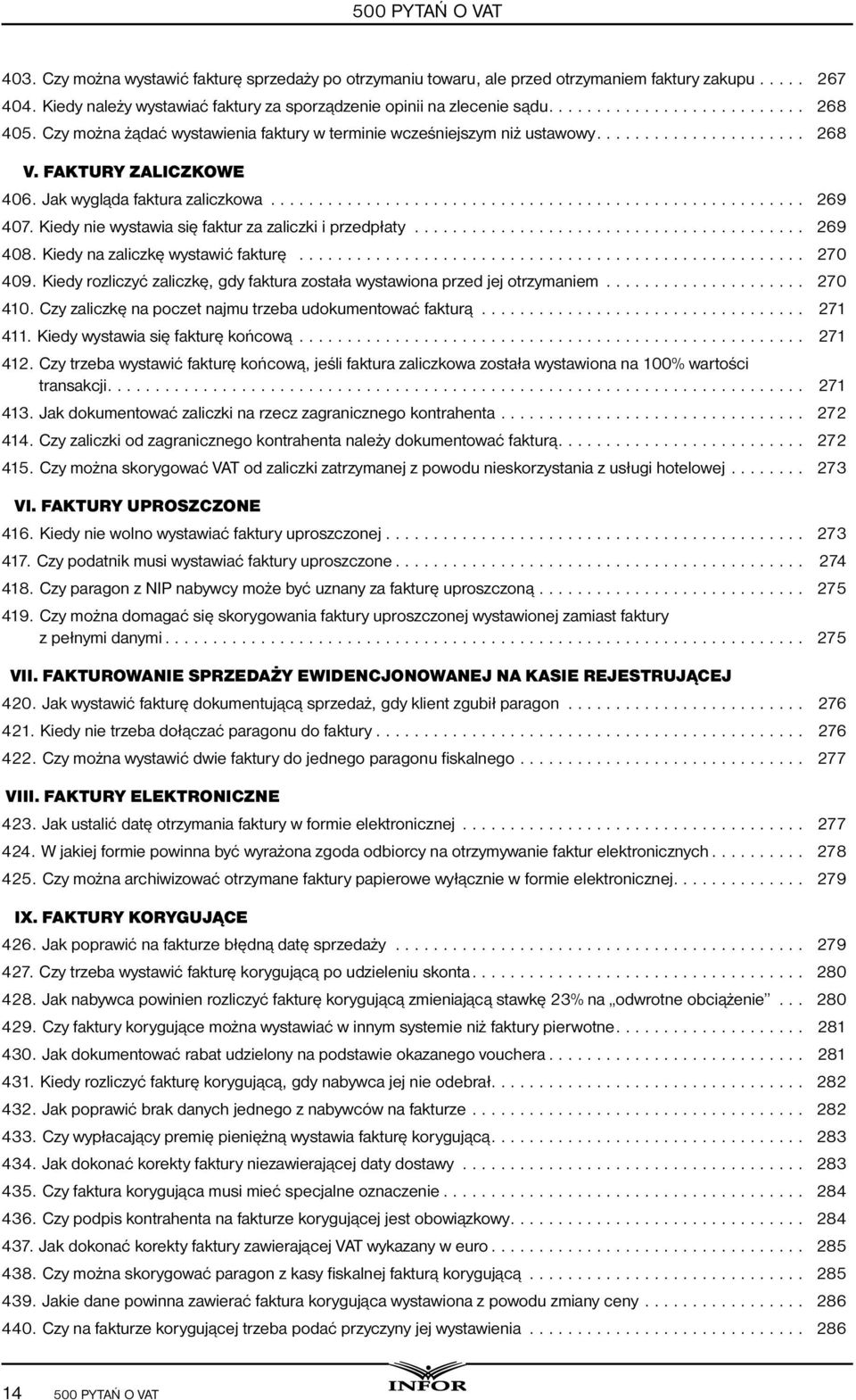 Kiedy nie wystawia się faktur za zaliczki i przedpłaty... 269 408. Kiedy na zaliczkę wystawić fakturę... 270 409. Kiedy rozliczyć zaliczkę, gdy faktura została wystawiona przed jej otrzymaniem.