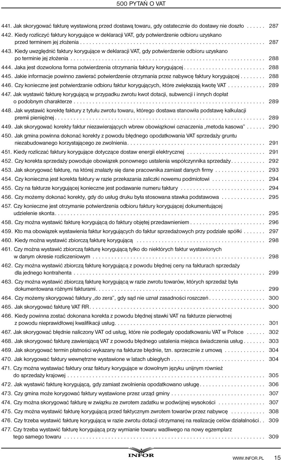 Kiedy uwzględnić faktury korygujące w deklaracji VAT, gdy potwierdzenie odbioru uzyskano po terminie jej złożenia... 288 444. Jaka jest dozwolona forma potwierdzenia otrzymania faktury korygującej.