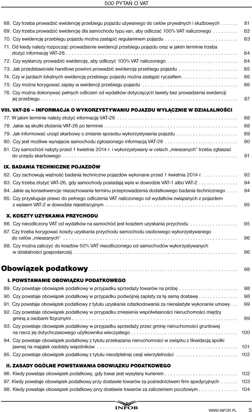 Od kiedy należy rozpocząć prowadzenie ewidencji przebiegu pojazdu oraz w jakim terminie trzeba złożyć informację VAT-26... 84 72. Czy wystarczy prowadzić ewidencję, aby odliczyć 100% VAT naliczonego.