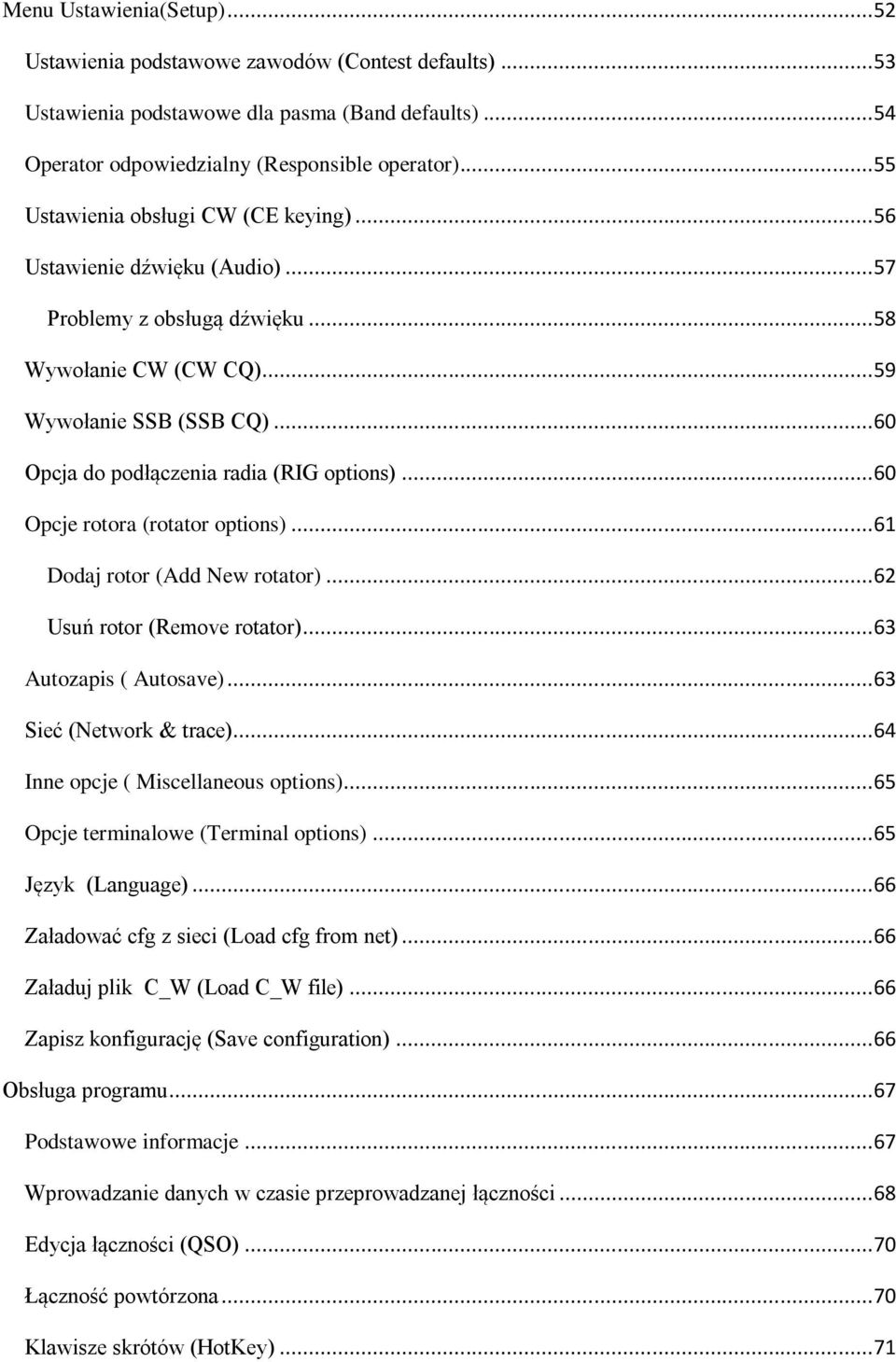 .. 60 Opcja do podłączenia radia (RIG options)... 60 Opcje rotora (rotator options)... 61 Dodaj rotor (Add New rotator)... 62 Usuń rotor (Remove rotator)... 63 Autozapis ( Autosave).
