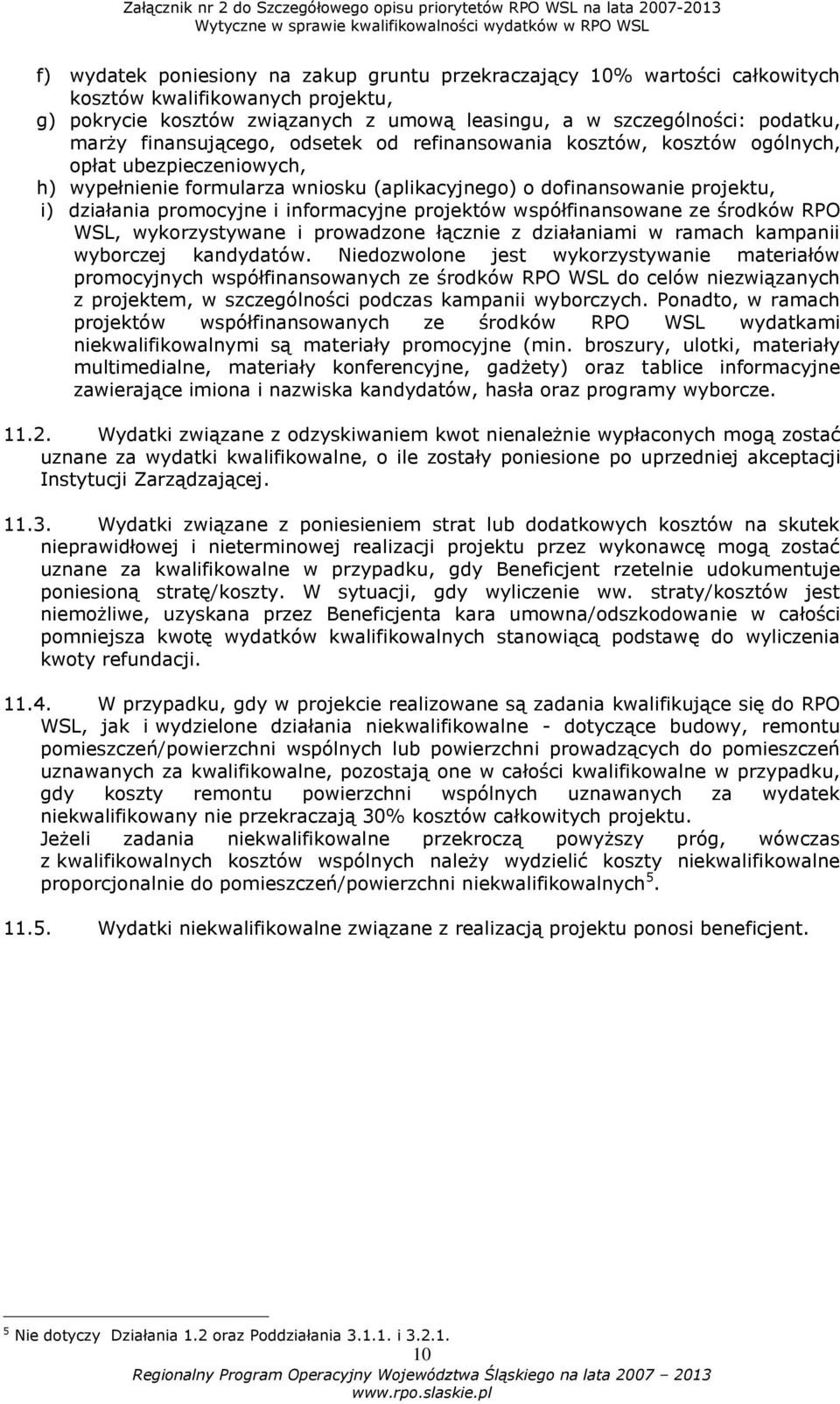 informacyjne projektów współfinansowane ze środków RPO WSL, wykorzystywane i prowadzone łącznie z działaniami w ramach kampanii wyborczej kandydatów.