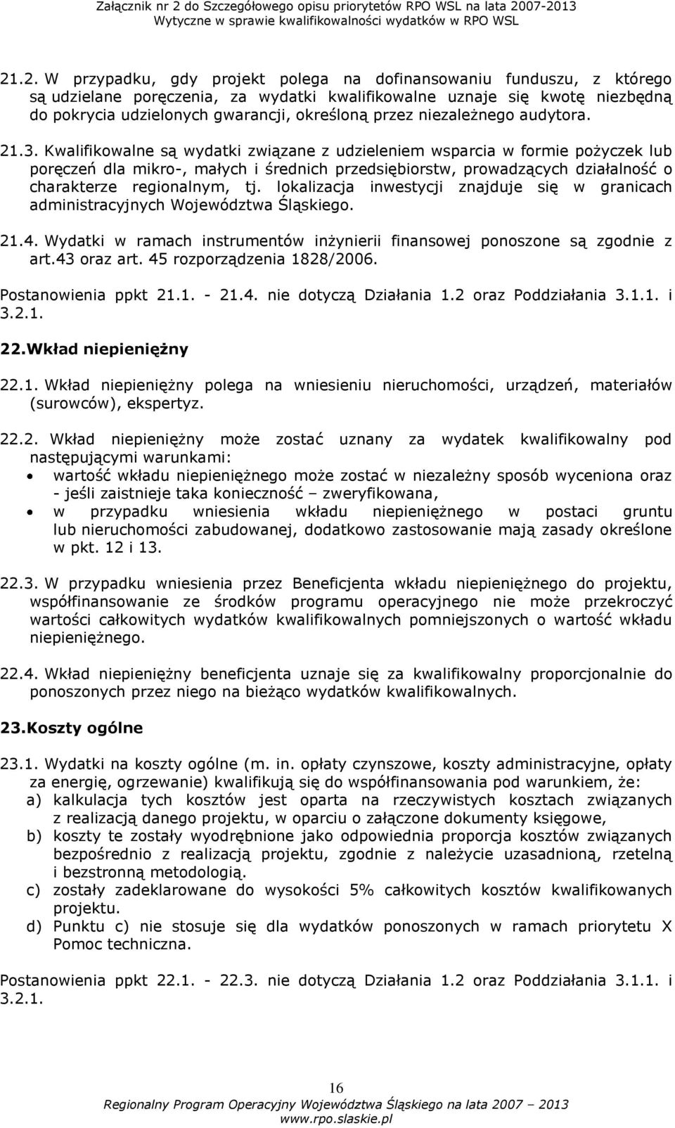 Kwalifikowalne są wydatki związane z udzieleniem wsparcia w formie pożyczek lub poręczeń dla mikro-, małych i średnich przedsiębiorstw, prowadzących działalność o charakterze regionalnym, tj.