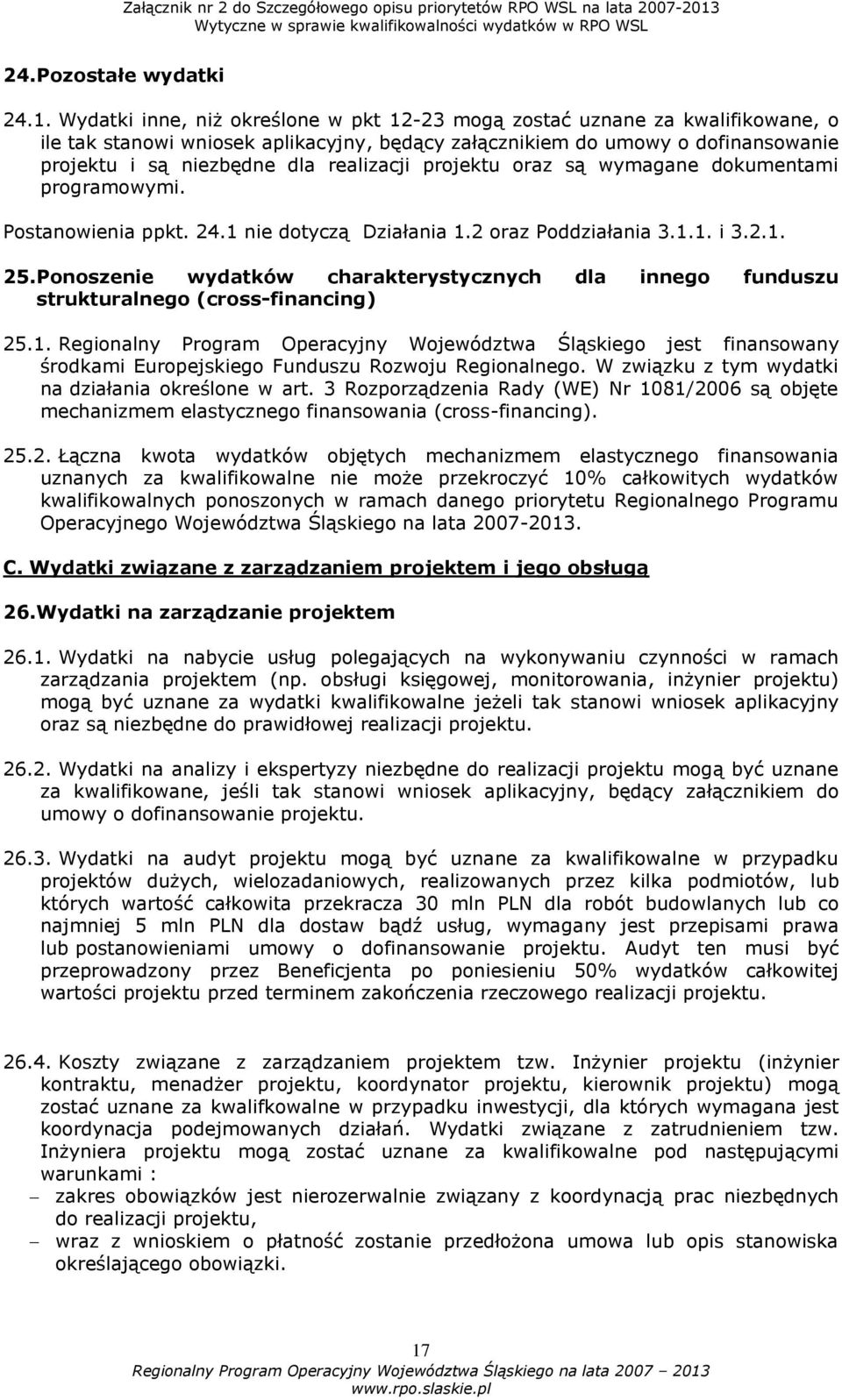 realizacji projektu oraz są wymagane dokumentami programowymi. Postanowienia ppkt. 24.1 nie dotyczą Działania 1.2 oraz Poddziałania 3.1.1. i 3.2.1. 25.