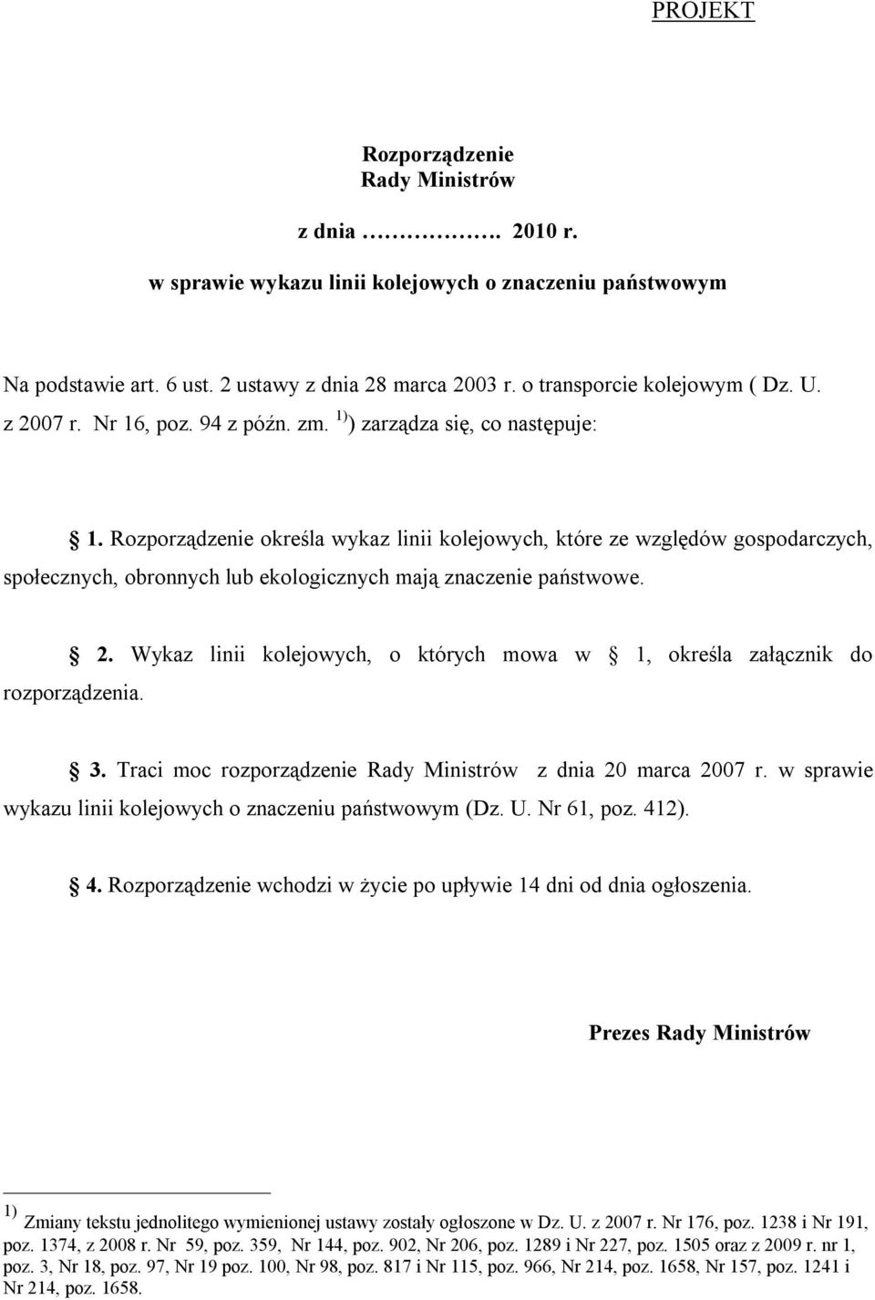 Rozporządzenie określa wykaz linii kolejowych, które ze względów gospodarczych, społecznych, obronnych lub ekologicznych mają znaczenie państwowe. 2.