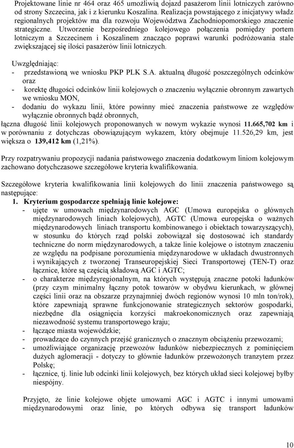 Utworzenie bezpośredniego kolejowego połączenia pomiędzy portem lotniczym a Szczecinem i Koszalinem znacząco poprawi warunki podróżowania stale zwiększającej się ilości pasażerów linii lotniczych.