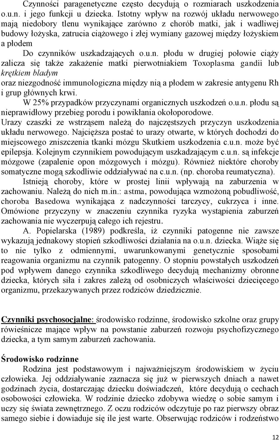 czynników uszkadzających o.u.n. płodu w drugiej połowie ciąży zalicza się także zakażenie matki pierwotniakiem Toxoplasma gandii lub krętkiem bladym oraz niezgodność immunologiczna między nią a