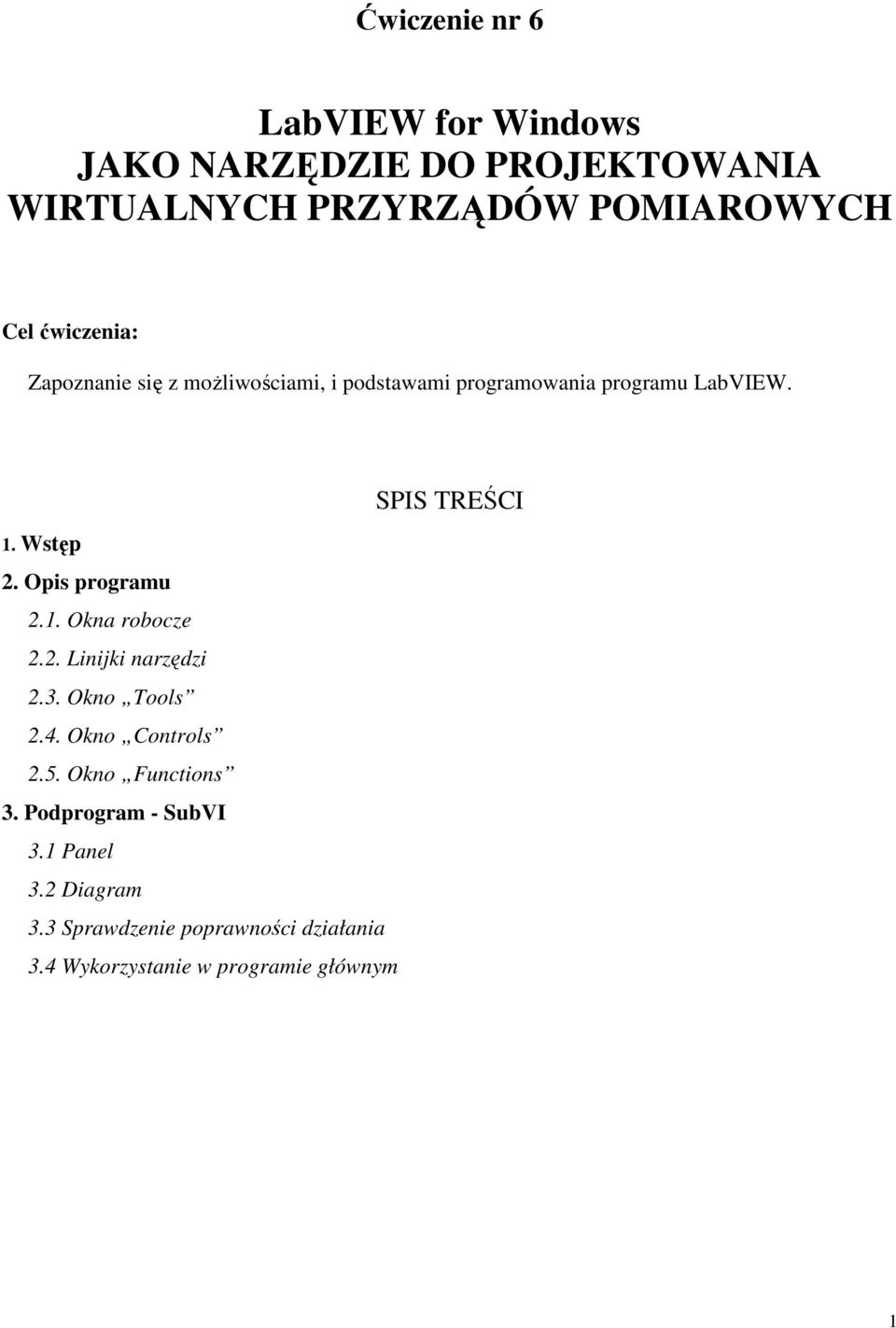 Opis programu 2.1. Okna robocze 2.2. Linijki narzędzi 2.3. Okno Tools 2.4. Okno Controls 2.5. Okno Functions 3.
