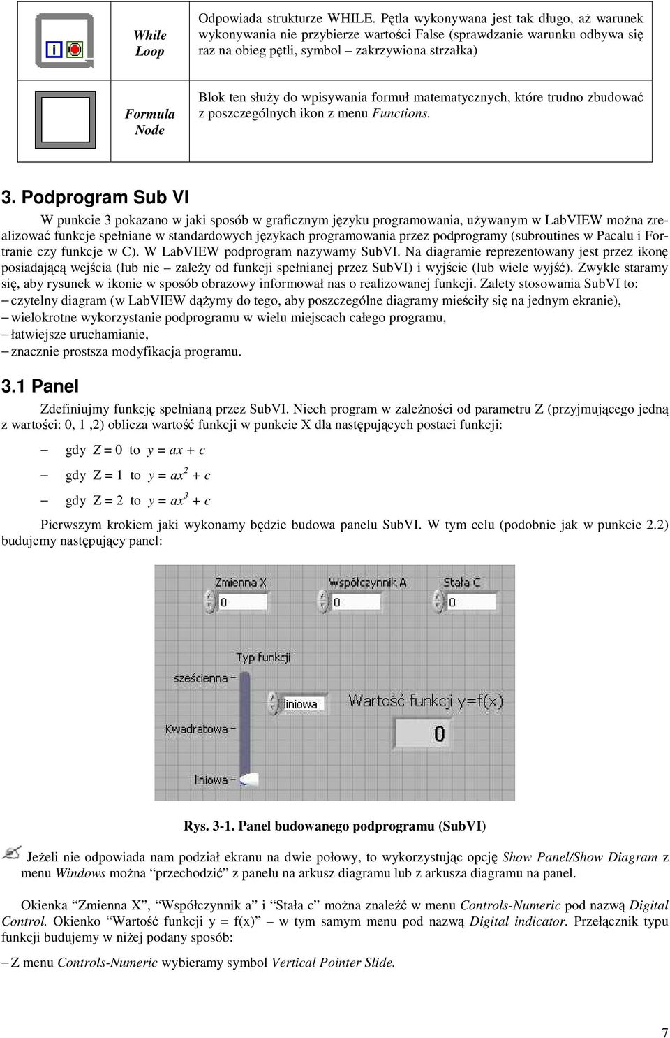 wpisywania formuł matematycznych, które trudno zbudować z poszczególnych ikon z menu Functions. 3.