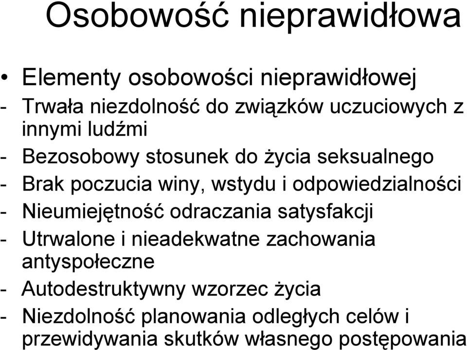 - Nieumiejętność odraczania satysfakcji - Utrwalone i nieadekwatne zachowania antyspołeczne -