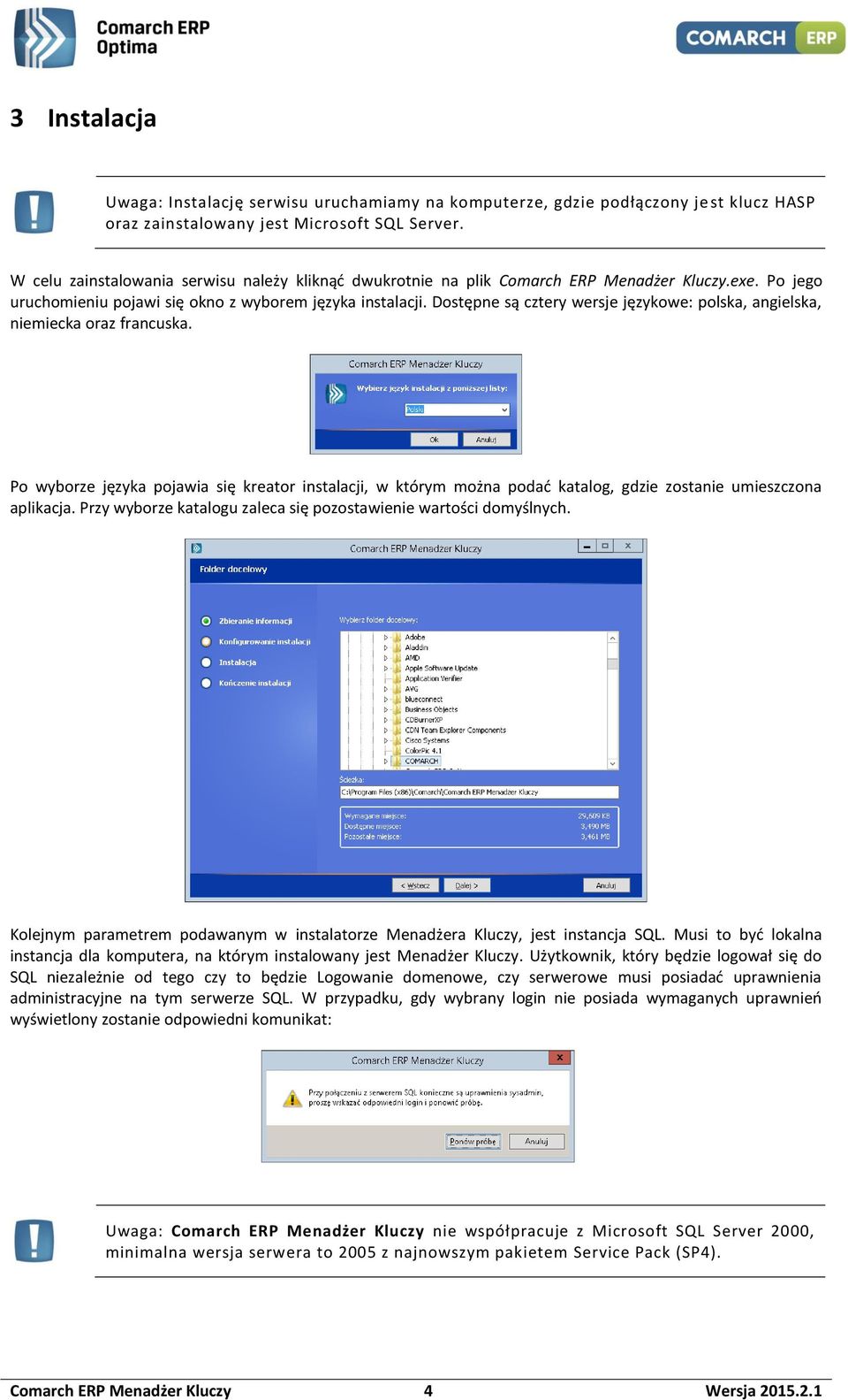 Dostępne są cztery wersje językowe: polska, angielska, niemiecka oraz francuska. Po wyborze języka pojawia się kreator instalacji, w którym można podać katalog, gdzie zostanie umieszczona aplikacja.