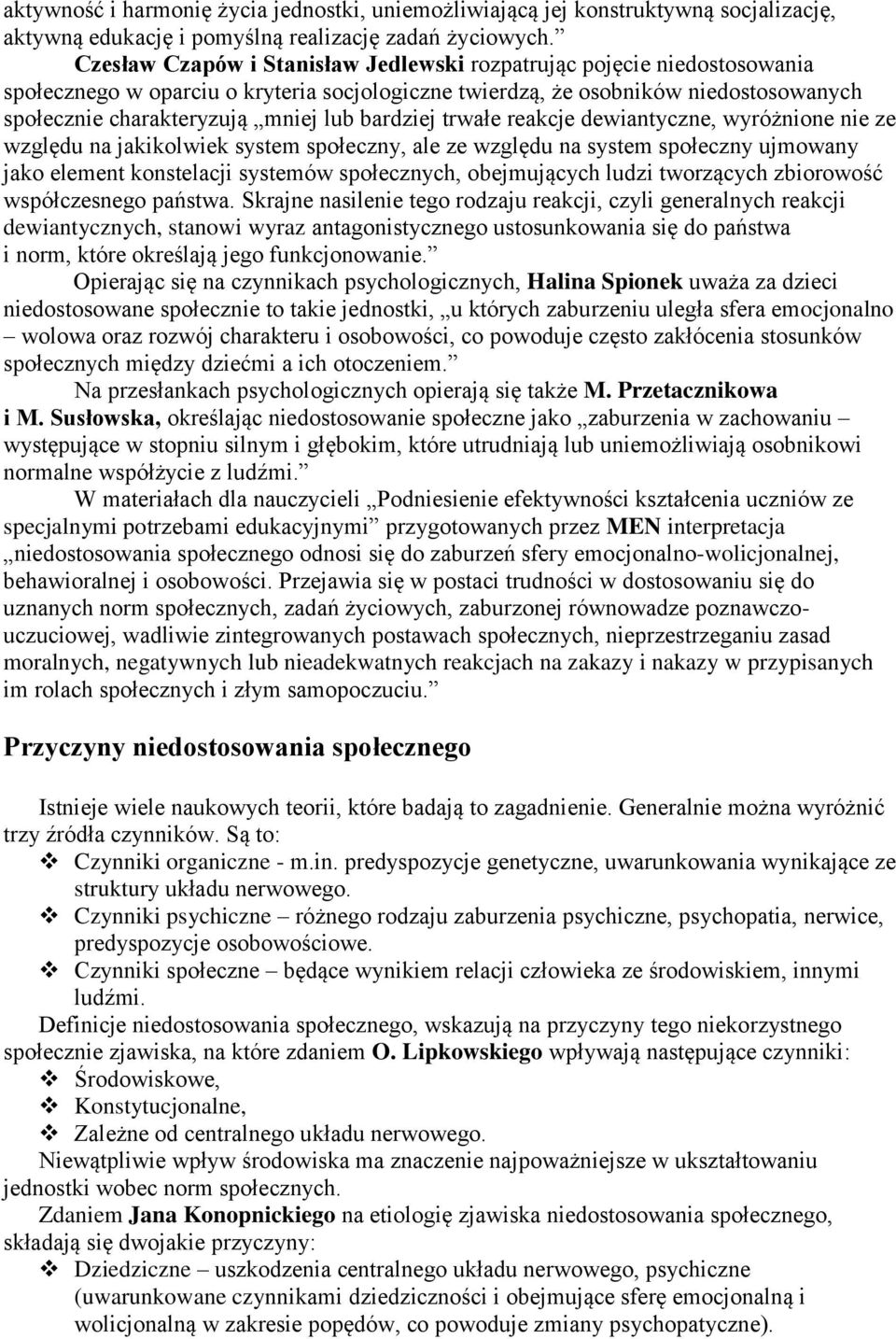 bardziej trwałe reakcje dewiantyczne, wyróżnione nie ze względu na jakikolwiek system społeczny, ale ze względu na system społeczny ujmowany jako element konstelacji systemów społecznych,
