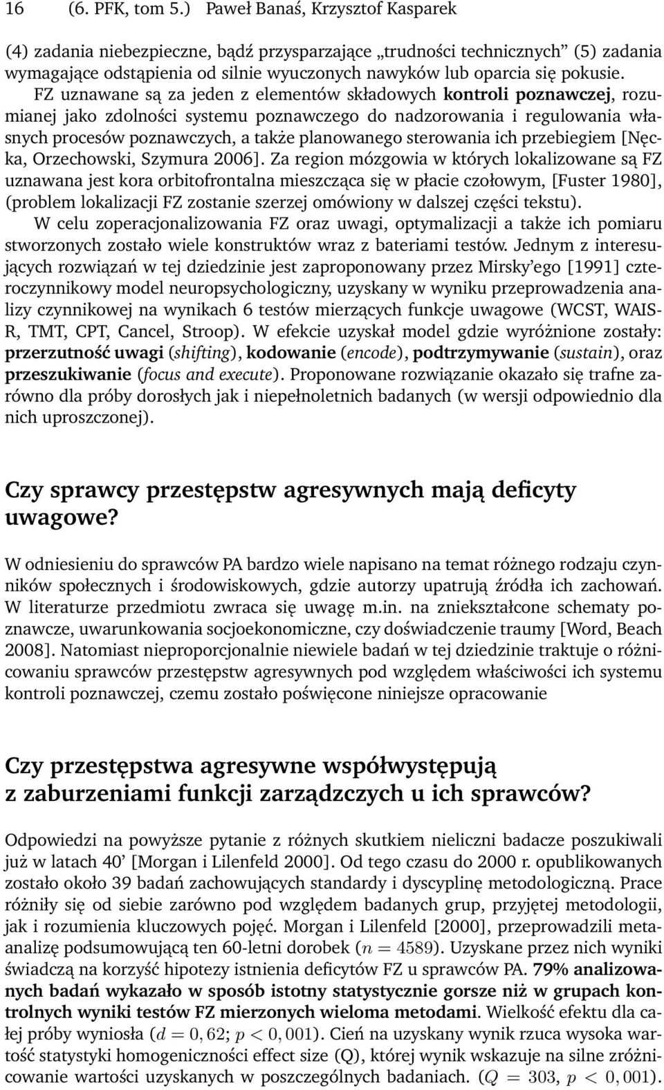 FZ uznawane są za jeden z elementów składowych kontroli poznawczej, rozumianej jako zdolności systemu poznawczego do nadzorowania i regulowania własnych procesów poznawczych, a także planowanego